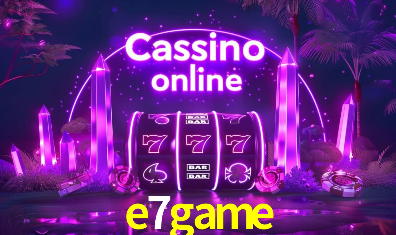e7game - cassino ao vivo